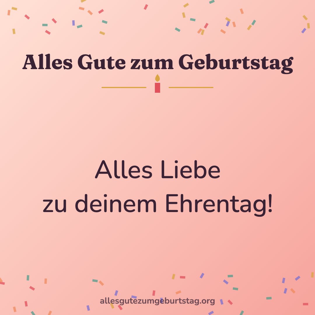 Alles Gute zum Geburtstag Bild: Alles Liebe zu deinem Ehrentag!