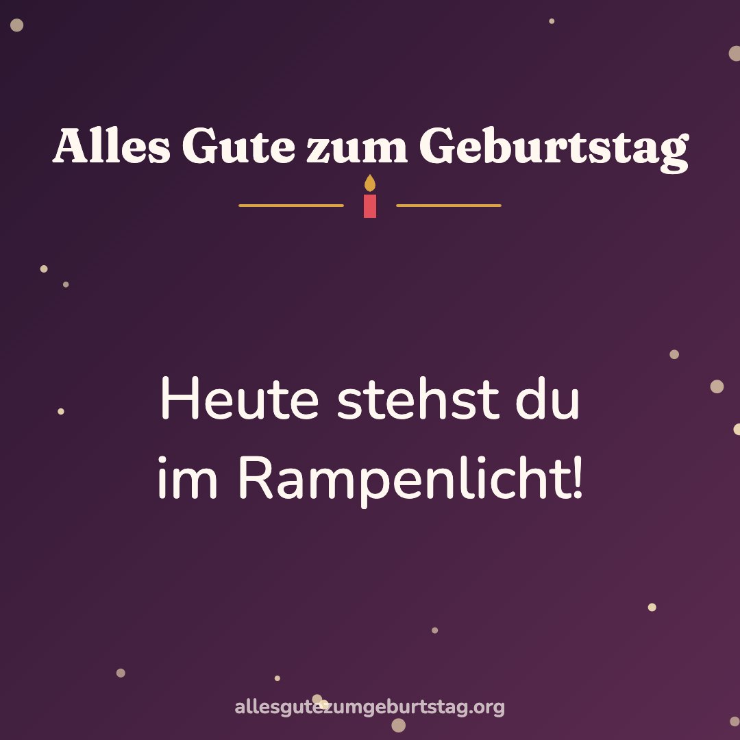Alles Gute zum Geburtstag Bild: Heute stehst du im Rampenlicht!