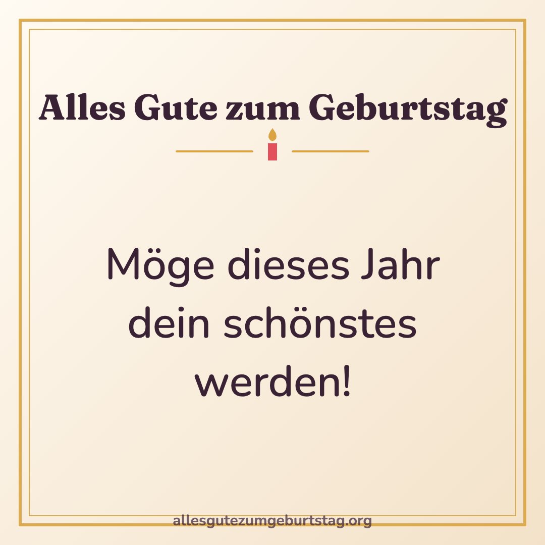 Alles Gute zum Geburtstag Bild: Möge dieses Jahr dein schönstes werden!