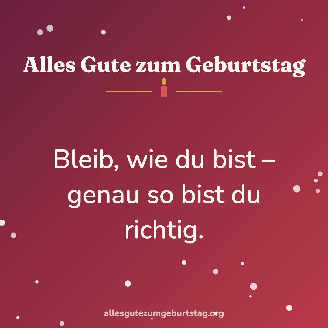 Geburtstagsbild: Bleib, wie du bist – genau so bist du richtig.