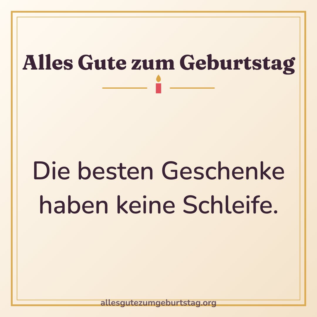 Geburtstagsbild: Die besten Geschenke haben keine Schleife.
